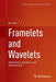 Framelets and Wavelets: Algorithms Analysis and Applications by Bin Han