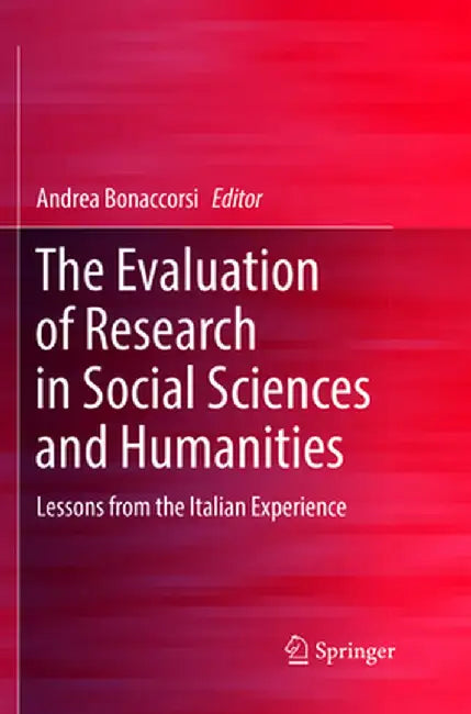 The Evaluation of Research in Social Sciences and Humanities: Lessons from the Italian Experience by Andrea Bonaccorsi