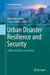 Urban Disaster Resilience and Security: Addressing Risks in Societies by Alexander Fekete