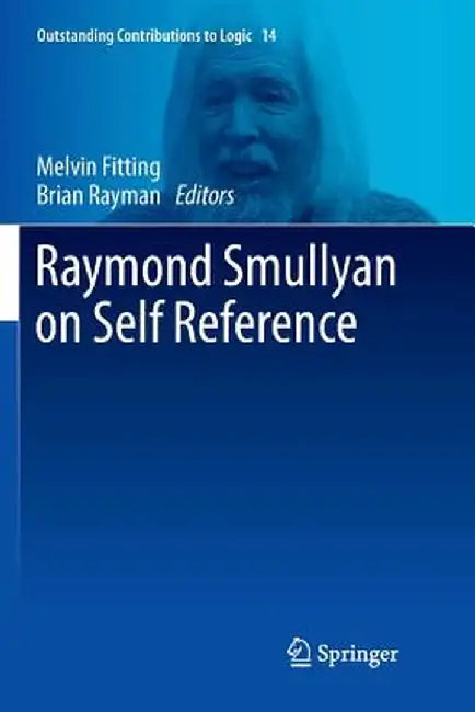 Raymond Smullyan on Self Reference by Melvin Fitting