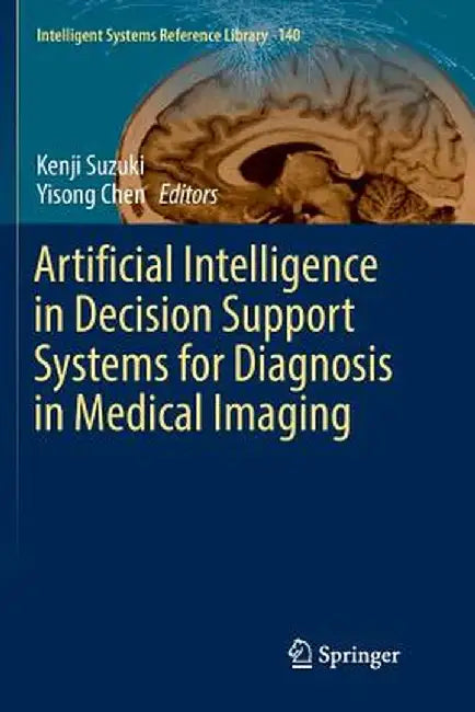 Artificial Intelligence in Decision Support Systems for Diagnosis in Medical Imaging by Kenji Suzuki
