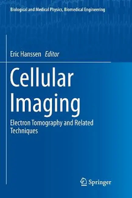 Cellular Imaging: Electron Tomography and Related Techniques by Eric Hanssen