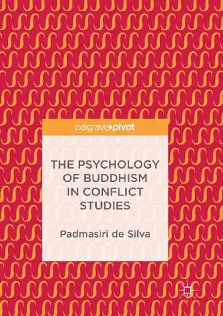 The Psychology of Buddhism in Conflict Studies by Padmasiri De Silva