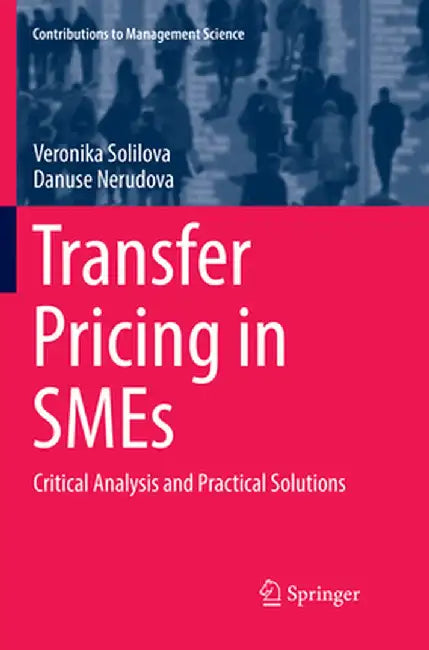 Transfer Pricing in SMEs: Critical Analysis and Practical Solutions by Veronika Solilova
