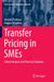 Transfer Pricing in SMEs: Critical Analysis and Practical Solutions by Veronika Solilova