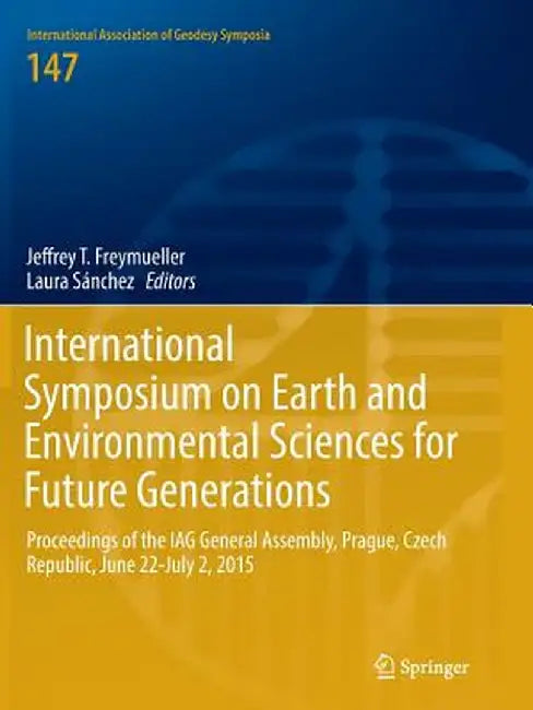 International Symposium on Earth and Environmental Sciences for Future Generations: Proceedings of the Iag General Assembly, Prague, Czech Republic, J by Jeffrey T. Freymueller