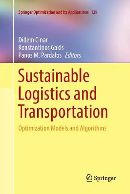 Sustainable Logistics and Transportation: Optimization Models and Algorithms by Didem Cinar