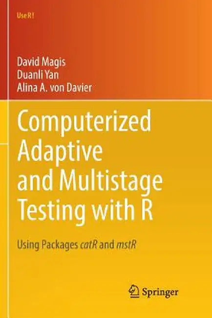 Computerized Adaptive and Multistage Testing with R: Using Packages Catr and Mstr by David Magis
