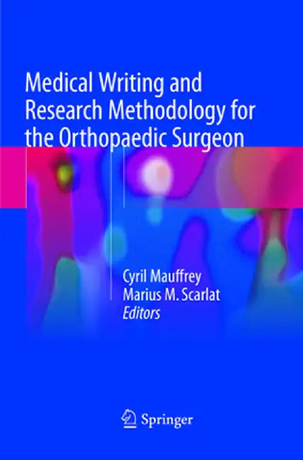 Medical Writing and Research Methodology for the Orthopaedic Surgeon by Cyril Mauffrey