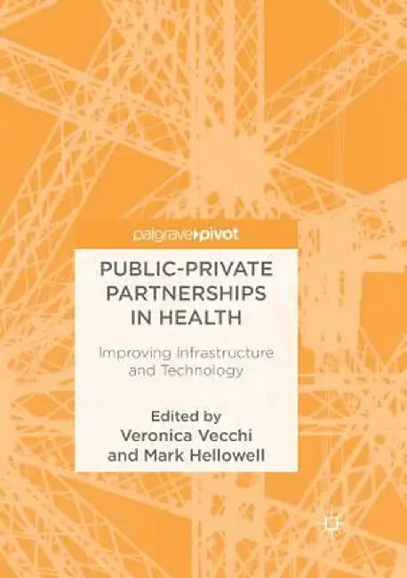 Public-Private Partnerships in Health: Improving Infrastructure and Technology by Veronica Vecchi