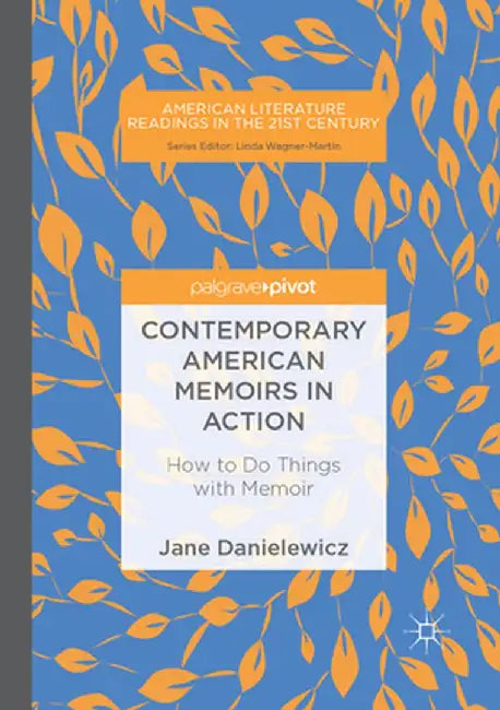 Contemporary American Memoirs in Action: How to Do Things with Memoir by Jane Danielewicz