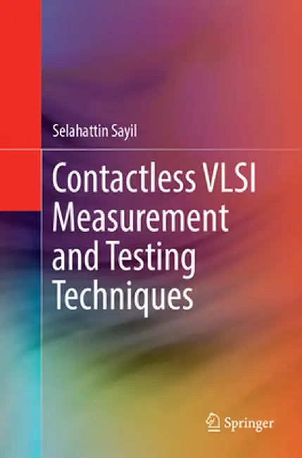 Contactless VLSI Measurement and Testing Techniques by Selahattin Sayil
