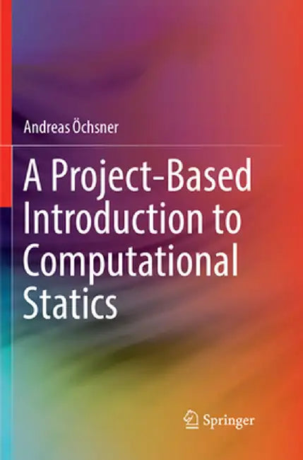A Project-Based Introduction to Computational Statics by Andreas Öchsner
