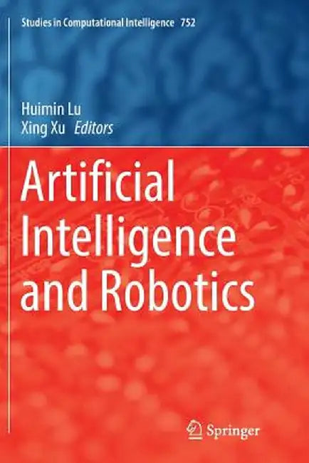 Artificial Intelligence and Robotics by Huimin Lu