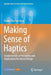 Making Sense of Haptics: Fundamentals of Perception and Implications for Device Design by Femke Elise Van Beek