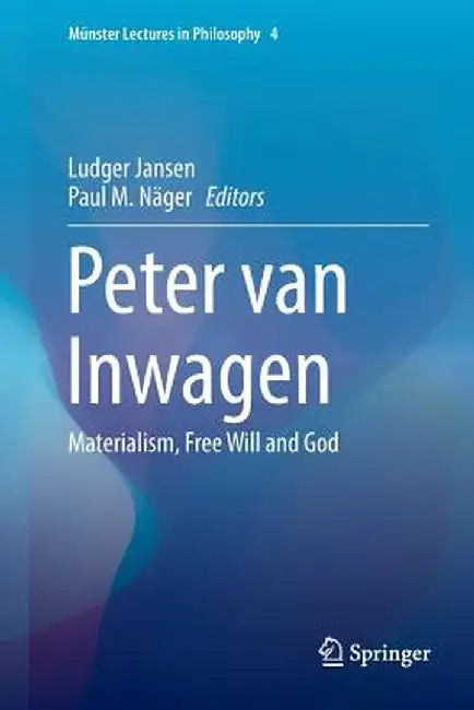 Peter Van Inwagen: Materialism, Free Will and God by Ludger Jansen
