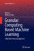 Granular Computing Based Machine Learning: A Big Data Processing Approach by Han Liu