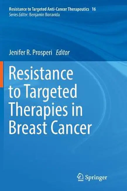 Resistance to Targeted Therapies in Breast Cancer by Jenifer R. Prosperi