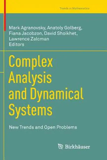 Complex Analysis and Dynamical Systems: New Trends and Open Problems by Mark Agranovsky