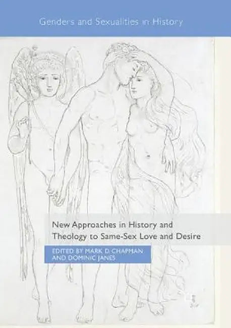 New Approaches in History and Theology to Same-Sex Love and Desire by Mark D. Chapman