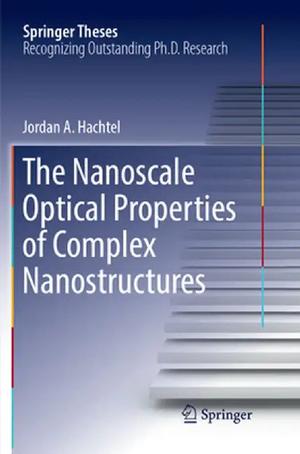 The Nanoscale Optical Properties of Complex Nanostructures by Jordan A. Hachtel