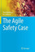 The Agile Safety Case by Thor Myklebust