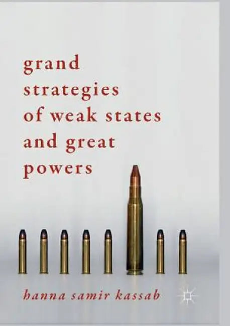 Grand Strategies of Weak States and Great Powers by Hanna Samir Kassab
