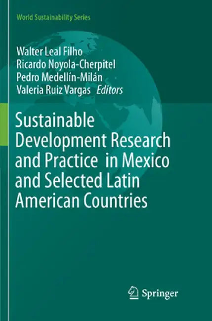 Sustainable Development Research and Practice in Mexico and Selected Latin American Countries by Walter Leal Filho