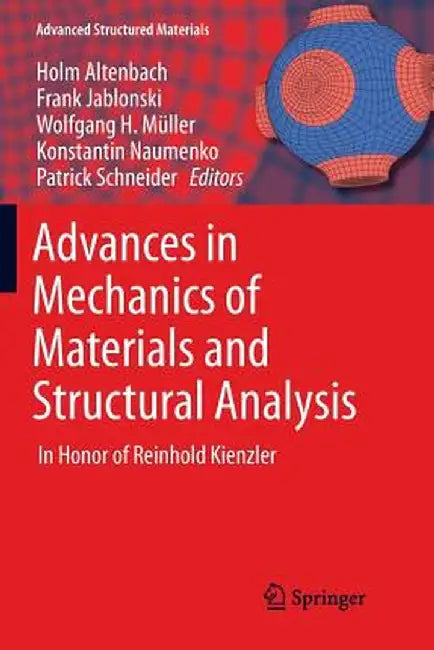 Advances in Mechanics of Materials and Structural Analysis: In Honor of Reinhold Kienzler by Holm Altenbach