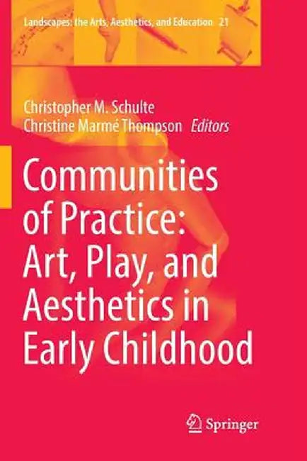 Communities of Practice: Art, Play, and Aesthetics in Early Childhood by Christopher M. Schulte