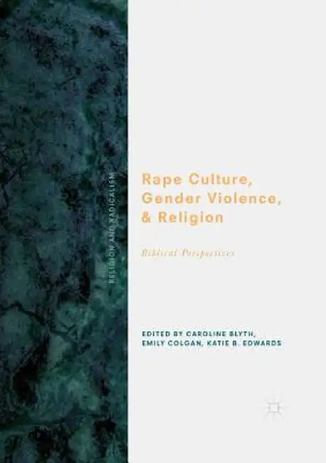 Rape Culture, Gender Violence, and Religion: Biblical Perspectives by Caroline Blyth