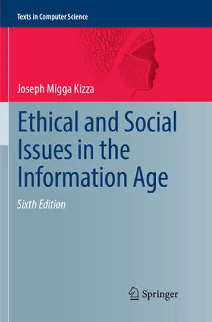 Ethical and Social Issues in the Information Age by Joseph Migga Kizza
