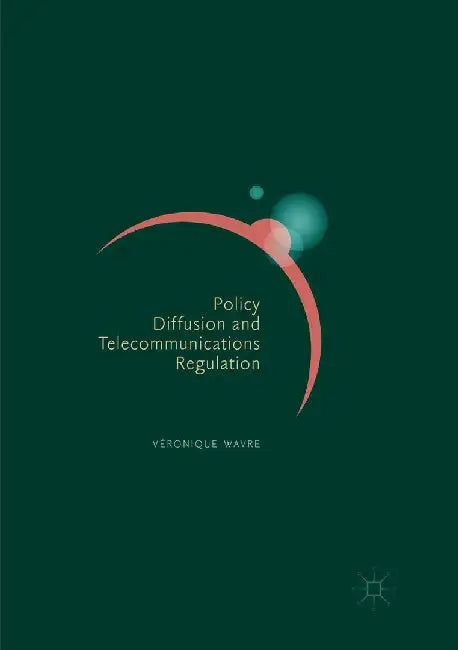 Policy Diffusion and Telecommunications Regulation by Véronique Wavre