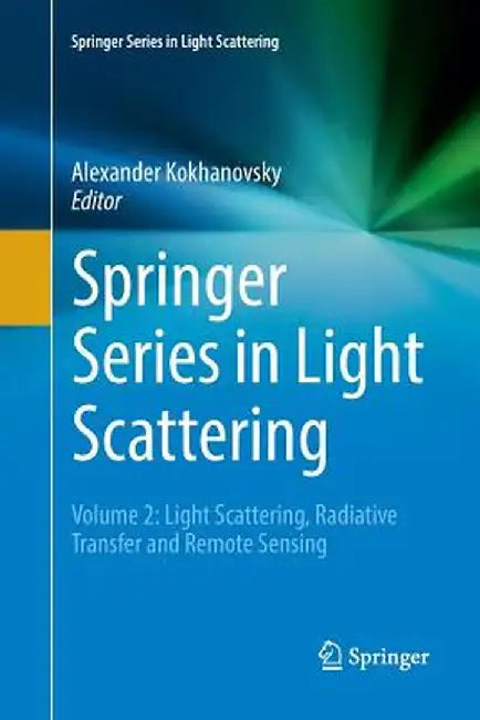 Springer Series in Light Scattering: Volume 2: Light Scattering, Radiative Transfer and Remote Sensing by Alexander Kokhanovsky