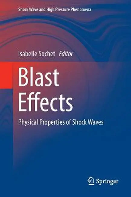 Blast Effects: Physical Properties of Shock Waves by Isabelle Sochet