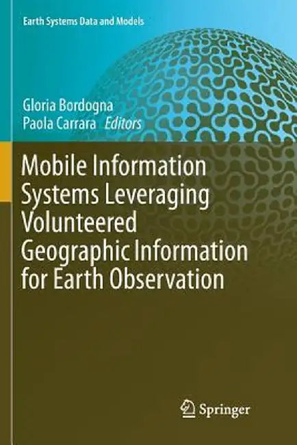 Mobile Information Systems Leveraging Volunteered Geographic Information for Earth Observation by Gloria Bordogna