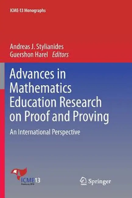 Advances in Mathematics Education Research on Proof and Proving: An International Perspective by Andreas J. Stylianides