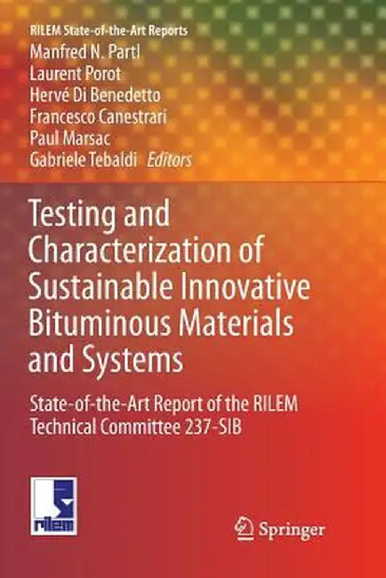 Testing and Characterization of Sustainable Innovative Bituminous Materials and Systems: State-Of-The-Art Report of the Rilem Technical Committee 237- by Manfred N. Partl