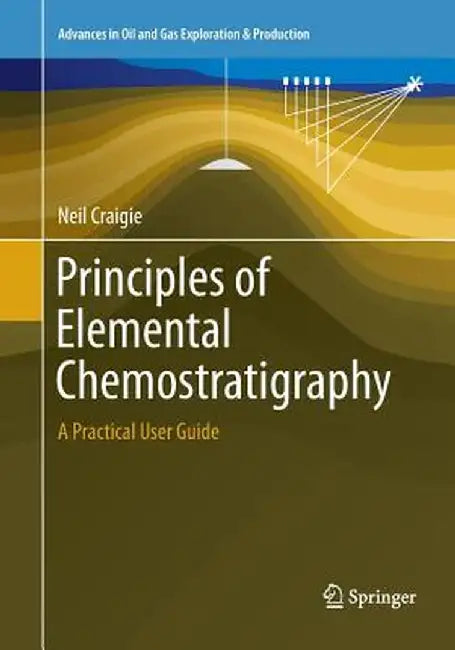 Principles of Elemental Chemostratigraphy: A Practical User Guide by Neil Craigie