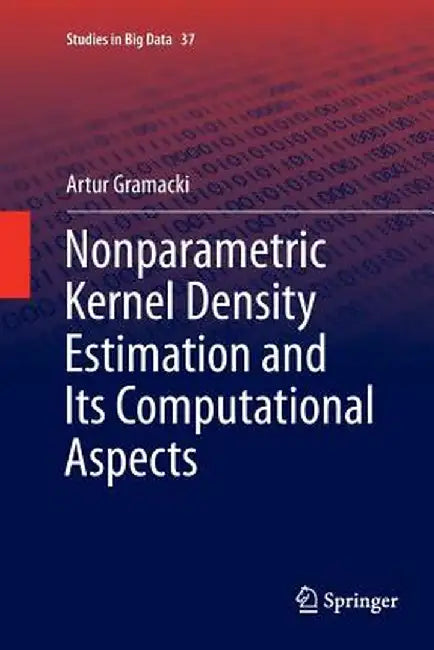 Nonparametric Kernel Density Estimation and Its Computational Aspects by Artur Gramacki
