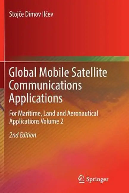 Global Mobile Satellite Communications Applications: For Maritime, Land and Aeronautical Applications Volume 2 by Stojce Dimov Ilcev