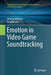 Emotion in Video Game Soundtracking by Duncan Williams