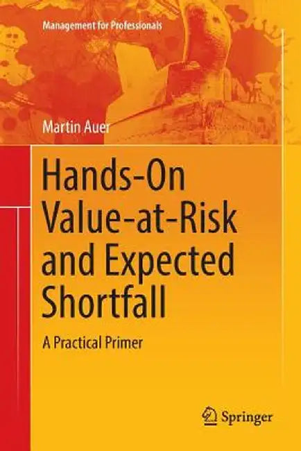 Hands-On Value-At-Risk and Expected Shortfall: A Practical Primer by Martin Auer