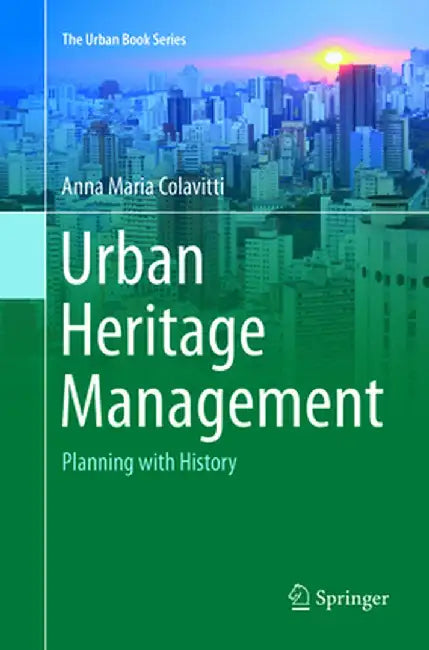 Urban Heritage Management: Planning with History by Anna Maria Colavitti