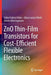 Zno Thin-Film Transistors for Cost-Efficient Flexible Electronics by Fábio Fedrizzi Vidor