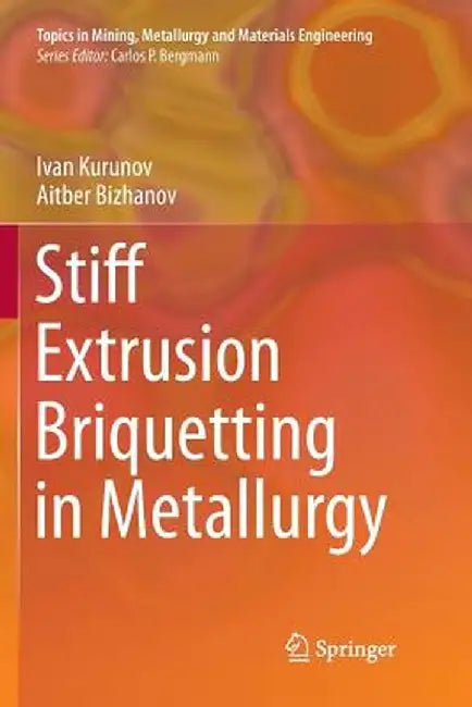 Stiff Extrusion Briquetting in Metallurgy by Ivan Kurunov