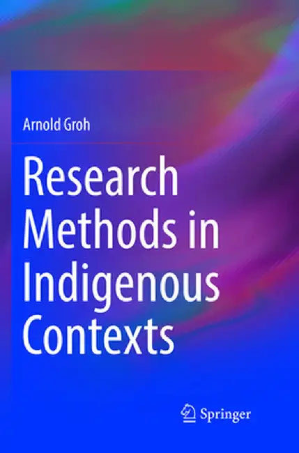 Research Methods in Indigenous Contexts by Arnold Groh