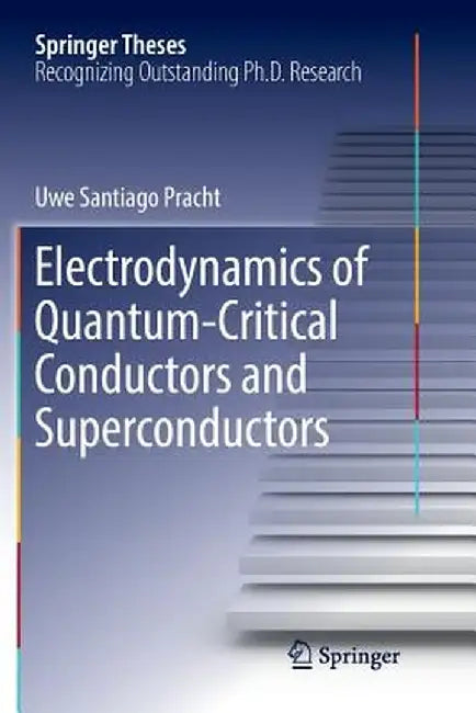 Electrodynamics of Quantum-Critical Conductors and Superconductors by Uwe Santiago Pracht