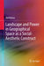 Landscape and Power in Geographical Space as a Social-Aesthetic Construct by Olaf Kühne