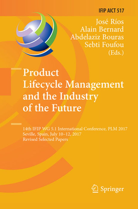 Product Lifecycle Management and the Industry of the Future: 14th Ifip Wg 5.1 International Conference, Plm 2017, Seville, Spain, July 10-12, 2017, Re by José Ríos